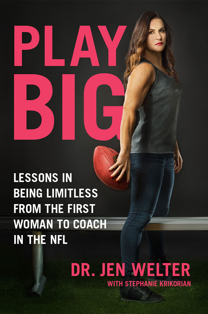 Play Big : Lessons in Being Limitless From the First Woman to Coach in the NFL